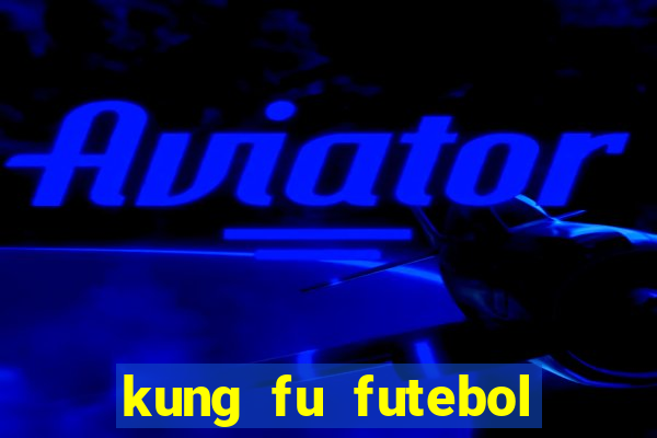 kung fu futebol clube filme completo dublado